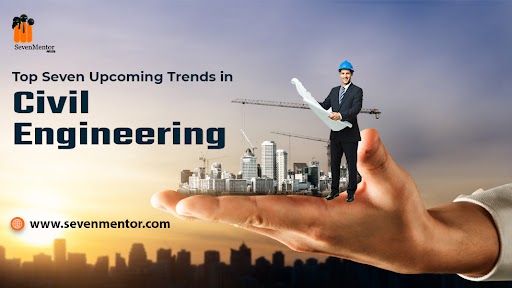 Top seven upcoming Trends in Civil Engineering