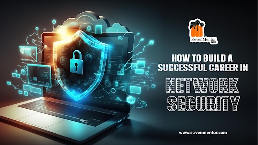 How to Build a Successful Career in Network Security?