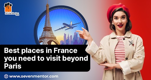 Best places in France you need to visit beyond Paris