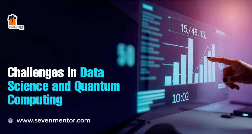 Challenges in Data Science and Quantum Computing