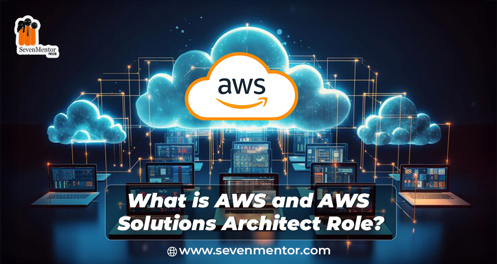 What is AWS and AWS Solutions Architect Role?